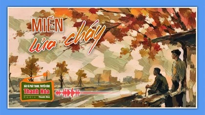 [Podcast] Truyện ngắn: Miền lửa cháy